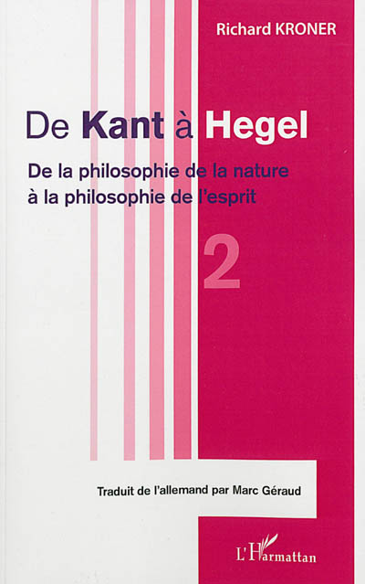 De Kant à Hegel (Tome 2) : De la philosophie de la nature à la philosophie de l'esprit