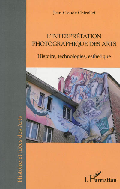 L'interprétation photographique des arts : Histoire, technologies, esthétique