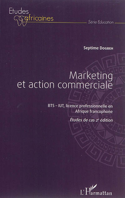 Marketing et action commerciale BTS-IUT, licence professionnelle en Afrique francophone : Études de cas Ed. 2