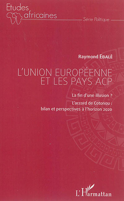 L'Union européenne et les pays ACP : La fin d'une illusion ? - L'accord de Cotonou : bilan et perspectives à l'horizon 2020
