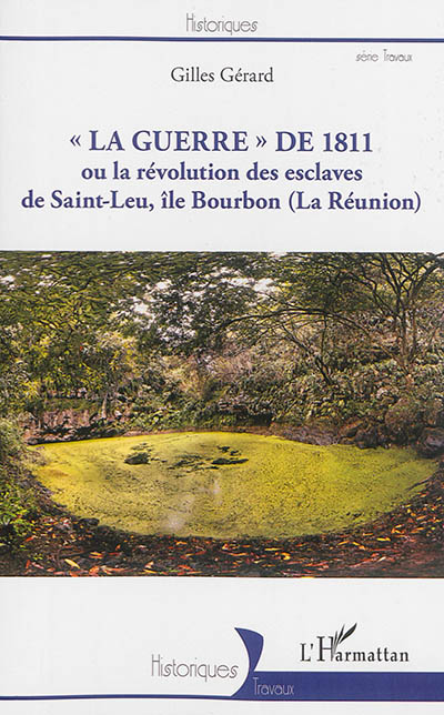 "La guerre" de 1811 : ou la révolution des esclaves de Saint-Leu, île Bourbon (La Réunion)