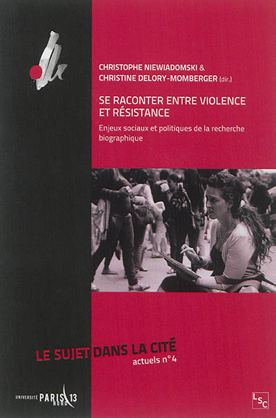 Se raconter entre violence et résistance : Enjeux sociaux et politiques de la recherche biographique