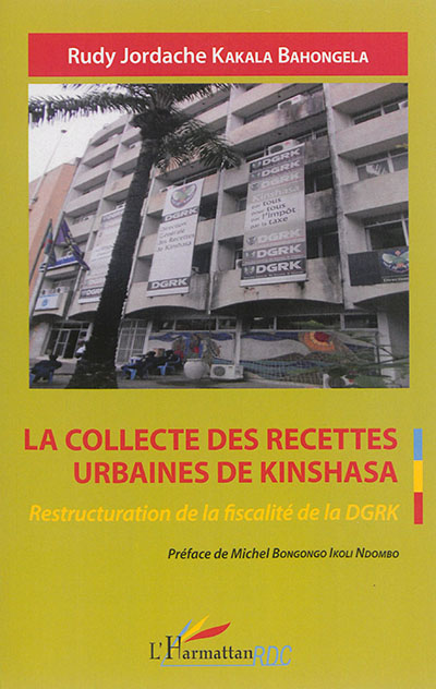La collecte des recettes urbaines de Kinshasa : Restructuration de la fiscalité de la DGRK