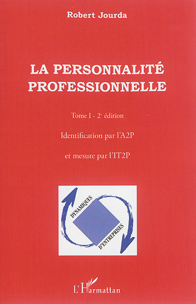La personnalité professionnelle Tome 1 : Identification par l'A2P et mesure par l'IT2P Ed. 2