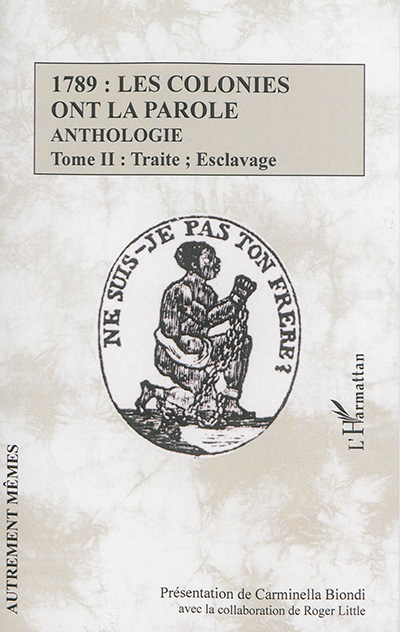 1789 : les colonies ont la parole Anthologie tome 2 : Traite ; esclavage