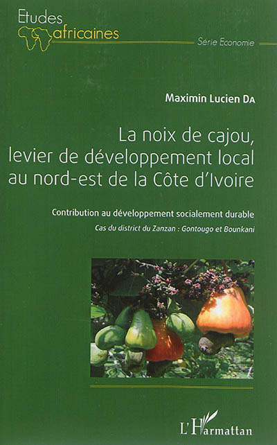 La noix de cajou, levier de développement local au nord-est de la Côte d'Ivoire : Contribution au développement socialement durable - Cas du district du Zanzan : Gontougo et Bounkani