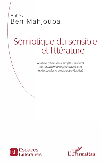 Sémiotique du sensible et littérature : Analyse d'<em>Un Coeur simple</em> (Flaubert), de <em>La Symphonie pastorale</em> (Gide) et de <em>La Morte amoureuse</em> (Gautier)