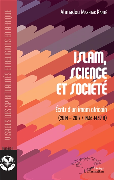 Islam, science et société : Ecrits d'un imam africain - (2014-2017/1436-1439 H)