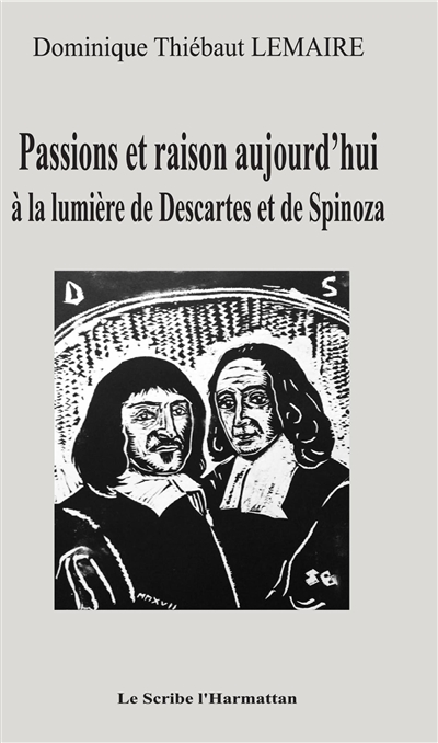Passions et raison aujourd'hui : à la lumière de Descartes et de Spinoza