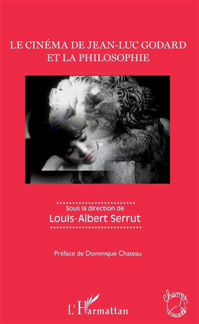 Le cinéma de Jean-Luc Godard et la philosophie : Sous la direction de Louis-Albert Serrut