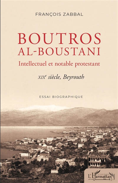 Boutros al-Boustani : Intellectuel et notable protestant - XIXe siècle, Beyrouth