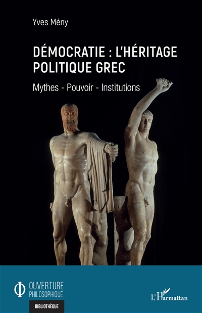 Démocratie : l'héritage politique grec : Mythes - Pouvoir - Institutions