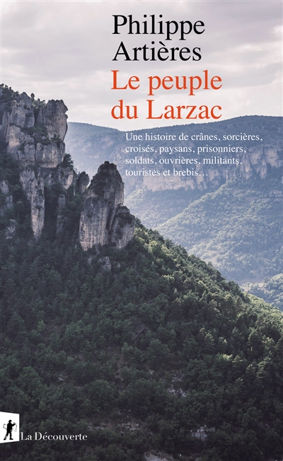 Le peuple du Larzac : Une histoire de crânes, sorcières, croisés, paysans, prisonniers, soldats, ouvrières, militants, touristes et brebis…