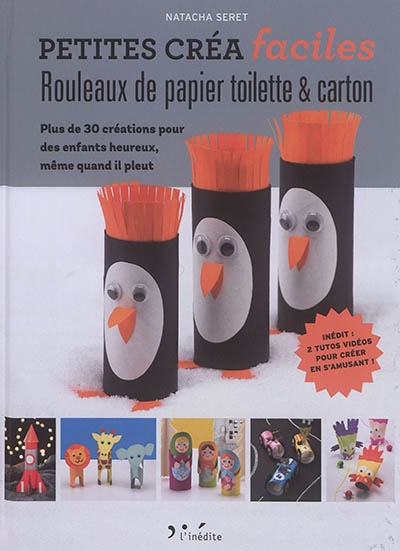 Rouleaux de papier toilette et carton : Plus de 30 créations pour enfants heureux, même quand il pleut
