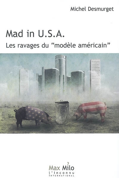 Mad in U. S. A : Les ravages du "modèle américain"