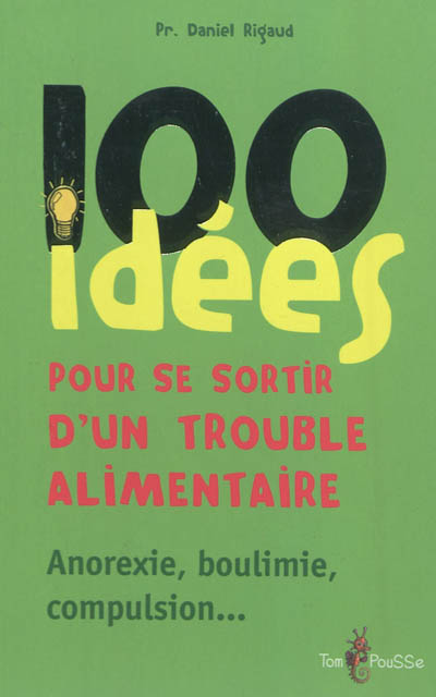 100 idées+ pour se sortir d’un trouble alimentaire : Anorexie mentale, boulime, compulsion… Ed. 2
