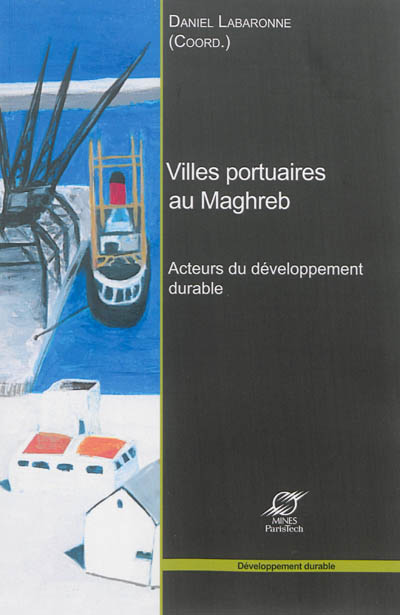 Villes portuaires au Maghreb : Acteurs du développement durable Ed. 1