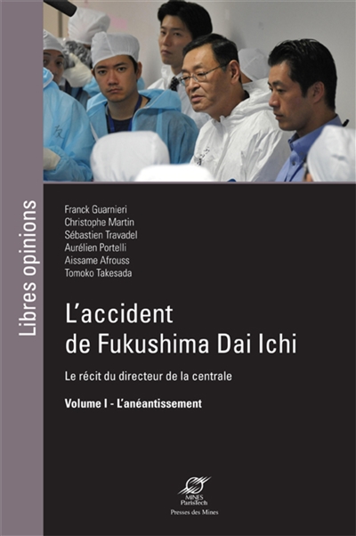 L'accident de Fukushima Dai Ichi - Volume I : L'anéantissement - Le récit du directeur de la centrale Ed. 1