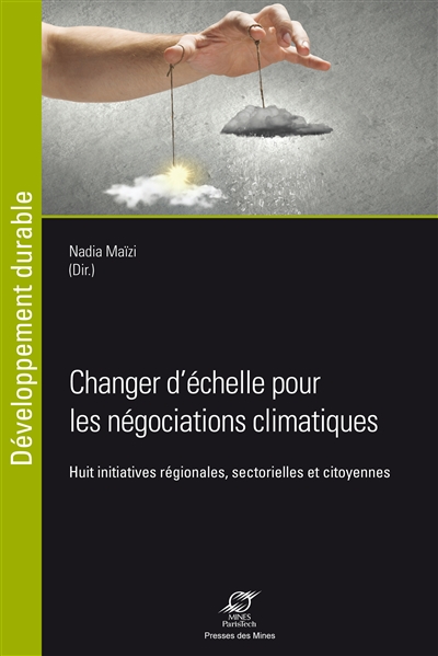 Changer d'échelle pour les négociations climatiques : Huit initiatives régionales, sectorielles et citoyennes Ed. 1