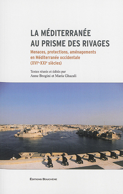 La Méditerranée au prisme des rivages : Menaces, protections, aménagements en Méditerranée occidentale (XVIe-XXIe siècles)
