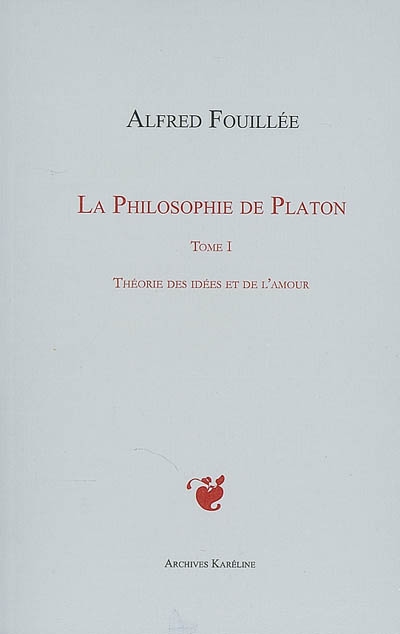 PHILOSOPHIE DE PLATON (TOME I) : Théorie des idées et de l'amour