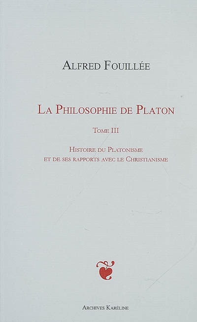 PHILOSOPHIE DE PLATON (TOME III) : Histoire du platonisme et de ses rapports avec le christianisme
