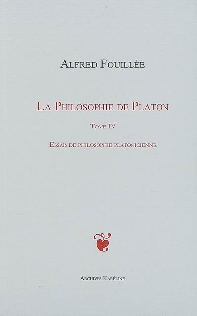 PHILOSOPHIE DE PLATON (TOME IV) : Essais de philosophie platonicienne