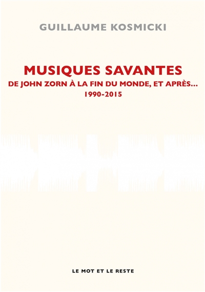 Musiques savantes : De John Zorn à la fin du monde et après? 1990-2015