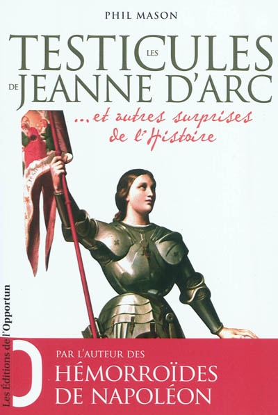 Les testicules de Jeanne d'Arc ... et autres surprises de l'Histoire
