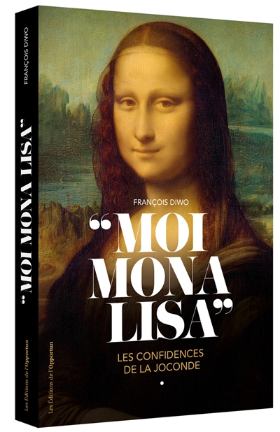 Moi, Mona Lisa : Les confidences de la Joconde    