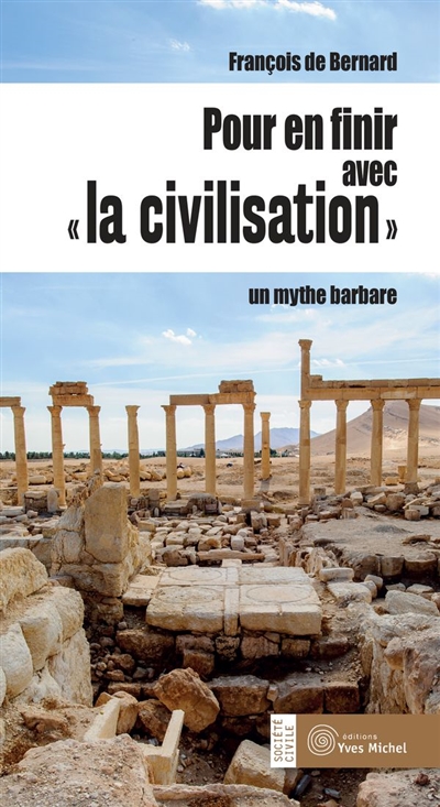 Pour en finir avec ''la civilisation'' : Un mythe barbare