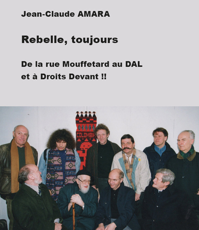 Rebelle, toujours : De la rue Mouffetard au DAL et à Droits devant !!