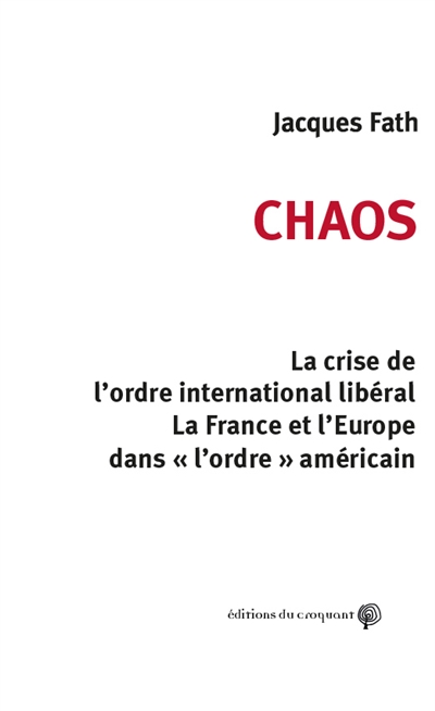 Chaos : La crise de l’ordre international libéral. La France et l’Europe dans « l’ordre » américain