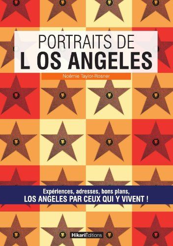 Portraits de Los Angeles : Los Angeles par ceux qui y vivent !