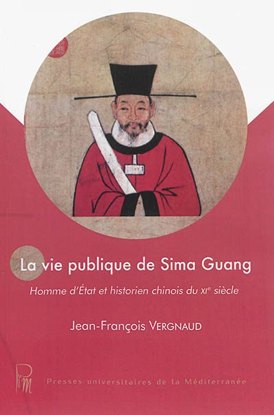 La vie publique de Sima Guang : Homme d'Etat et historien chinois du Xie siecle
