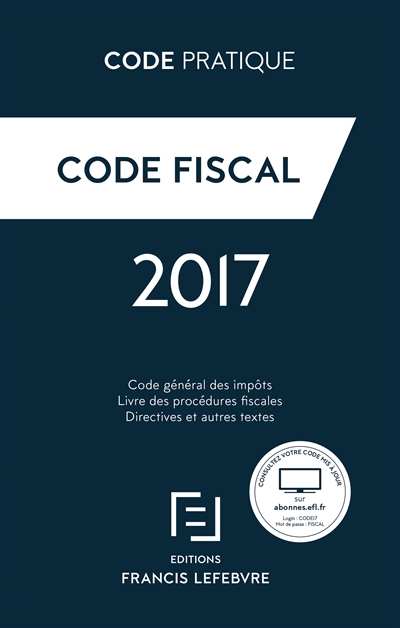Code pratique Fiscal 2017 : Code général des impôts, Livre des procédures fiscales, Directives et autres textes