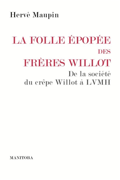 La folle épopée des frères Willot : De la Société du Crêpe Willot à LVMH Ed. 1