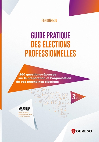 Guide pratique des élections professionnelles : 260 questions-réponses sur la préparation et l'organisation de vos prochaines élections Ed. 3