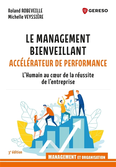 Le management bienveillant, accélérateur de performance : L'Humain au cœur de la réussite de l'entreprise Ed. 3