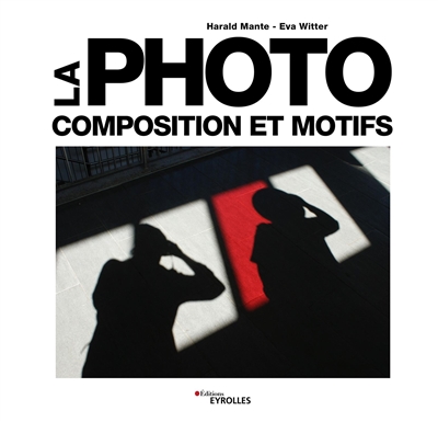 La photo - Composition et motifs Ed. 1