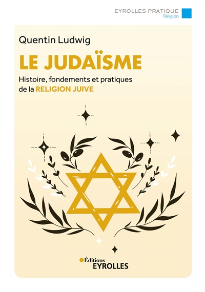 Le judaïsme : Histoire, fondements et pratiques de la religion juive Ed. 4