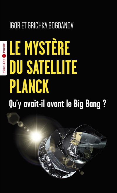 Le mystère du satellite Planck : Qu'y avait-il avant le big bang ? Ed. 1