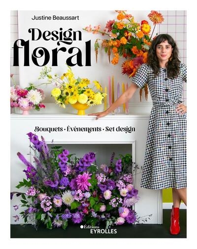 Design floral : Bouquets - événements - set design Ed. 1