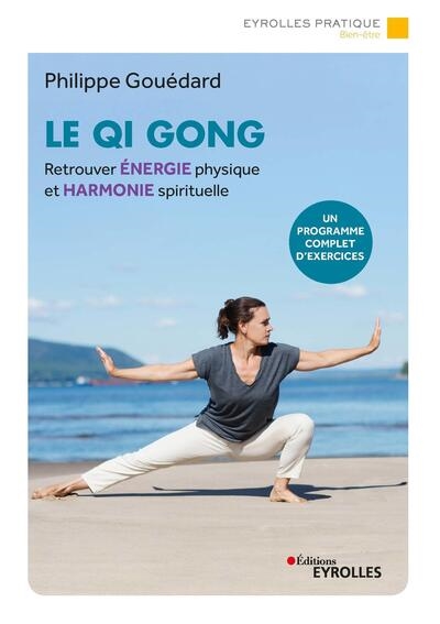 Le Qi Gong : Retrouver énergie physique et harmonie spirituelle Ed. 2