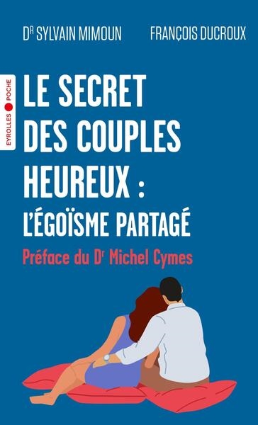 Le secret des couples heureux : l'égoïsme partagé : Préface du dr michel cymes