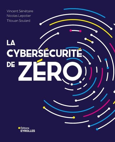 La cybersécurité de zéro Ed. 1