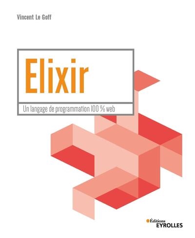 Elixir : Un langage de programmation 100 % Web Ed. 1