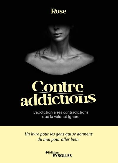 Contre-addictions : L'addiction a ses contradictions que la volonté ignore Ed. 1