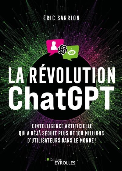 La révolution ChatGPT : L'IA qui a déjà séduit plus de 100 millions d'utilisateurs dans le monde ! Ed. 1