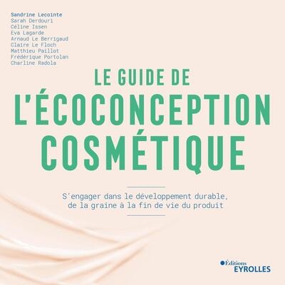 Le guide de l'écoconception cosmétique : S'engager dans le développement durable, de la graine à la fin de vie du produit Ed. 1